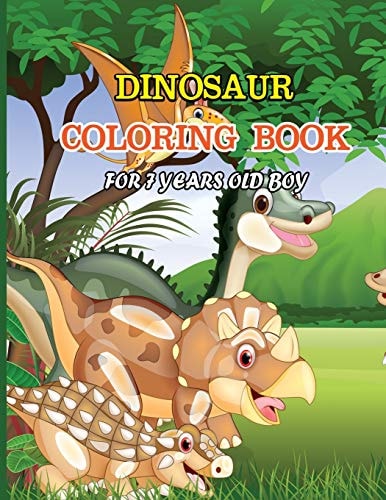 Dinosaur Coloring Book for 7 Years Old Boy A Dinosaur Coloring Activity Book for Kids. Great Dinosaur Activity Gift for Little Children. Fun Easy Adorable Coloring Pages with Dinosaurs. Funny Dino Coloring Book for Toddlers