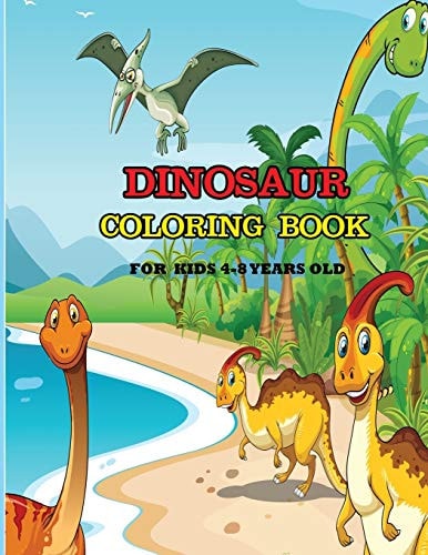 Dinosaur Coloring Book For Kids 4-8 Years Old A Dinosaur Coloring Activity Book for Kids. Great Dinosaur Activity Gift for Little Children. Fun Easy Adorable Coloring Pages with Dinosaurs. Funny Dino Coloring Book for Toddlers
