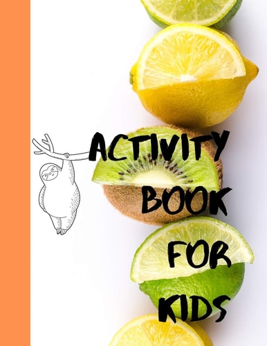 Activity Book for Kids The Fantastic Sloth and Fruit Activity Book for Kids Ages 4-8 -(A-Z ) Handwriting & Number Tracing & The Maze Game & Coloring Page (Book5)