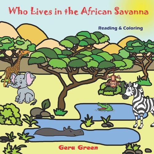 Who Lives in the African Savanna Animals Reading and Coloring Books Series. Color and Read Story. Facts and Pictures of Elephant, Crocodile, Hippo, Zebra, Lion, Giraffe, Monkey, Tiger, Leopard, Buffalo, Rhinoceros. Perfect for Children Ages 2-6 Years.