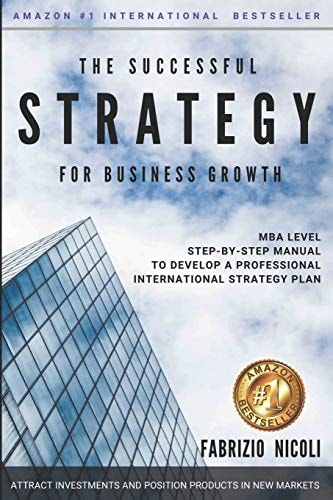 The Successful Strategy for Business Growth MBA Step-By-step Guide to Develop a Professional Strategy Plan to Attract Investors and Position Products in New Markets