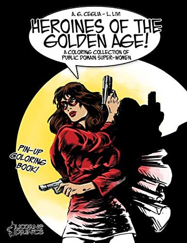 Heroines of the Golden Age! A Coloring Collection of Public Domain Super-Women