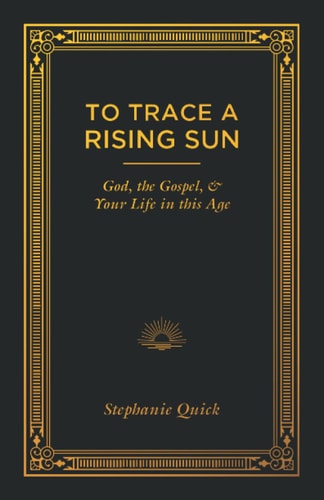 To Trace a Rising Sun God, the Gospel, and Your Life in This Age