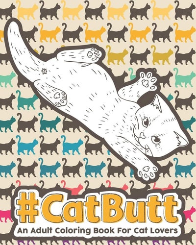 Catbutt An Adult Coloring Book for Cat Lovers.