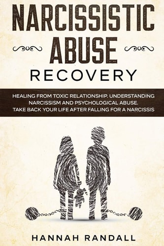 Narcissistic Abuse Recovery Healing from Toxic Relationship. Understanding Narcissism and Psychological Abuse. Take Back Your Life After Falling for a Narcissist