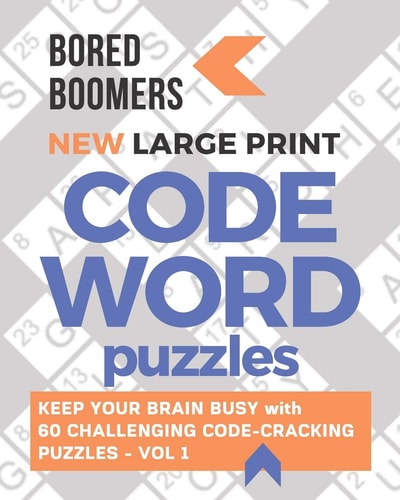 Bored Boomers New Large Print Codeword Puzzles Keep Your Brain Busy with 60 Challenging Code-Cracking Puzzles - Vol. 1