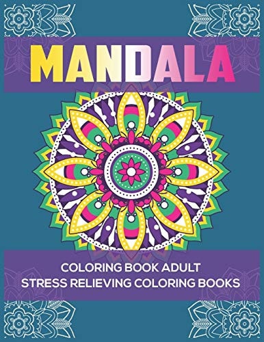 Mandala Coloring Book Adult Stress Relieving Coloring Books: Relaxation Mandala Designs