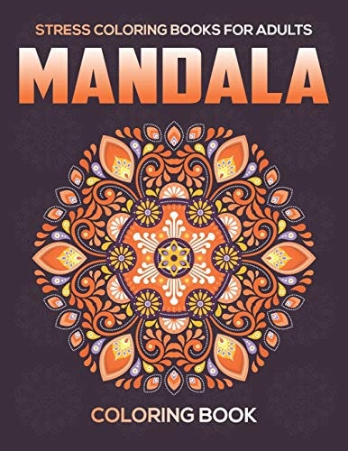Stress Coloring Books For Adults Mandala Coloring Book: Relaxation Mandala Designs
