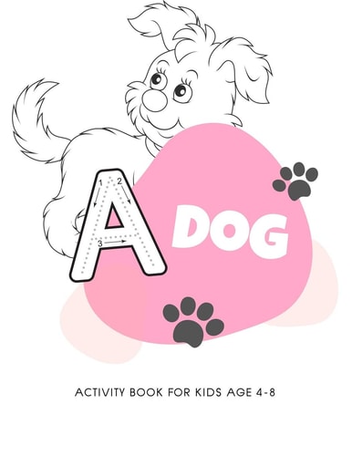 Dog Activity Book for Kids Age 4-8 My First Big Puppy Activity Book for Kids Ages 4-8 -(A-Z ) Handwriting & Number Tracing & The Maze Game & Coloring Page (Book2)