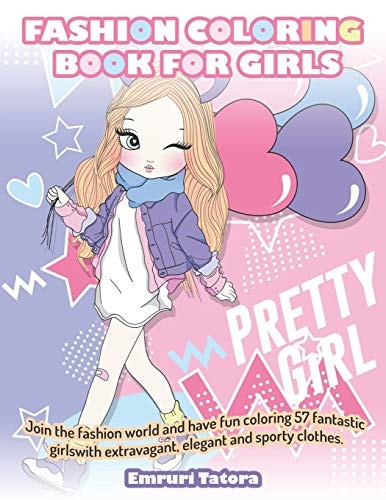 Fashion Coloring Book For Girls Join the Fashion World and Have Fun Coloring 57 Fantastic Girls with Extravagant, Elegant and Sporty Clothes.