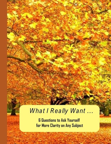 What I Really Want 6 Questions to Ask Yourself for More Clarity on Any Subject - Trees 2 Cover