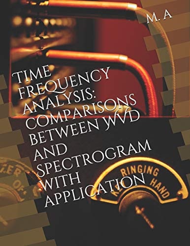 Time Frequency Analysis Comparisons Between WVD and Spectrogram with Application