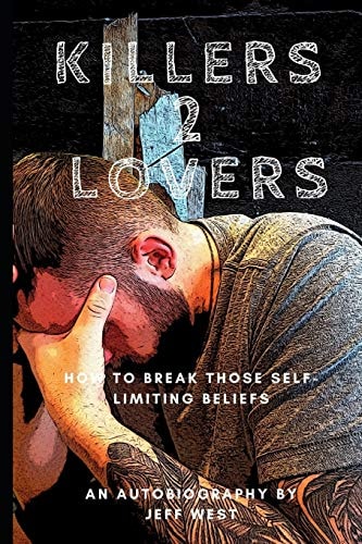 Killers 2 Lovers My Story of Suicide And Addiction An Autobiography of How I Broke The Chains of Addiction and How I Destroyed My Self Limiting-Limiting Beliefs