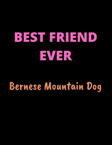 Best Friend Ever Bernese Mountain Dog