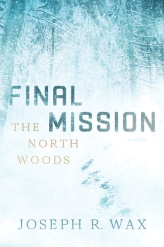 FINAL MISSION The North Woods