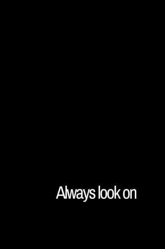 Always Look on The