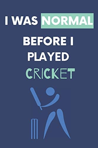 I Was Normal Before I Played Cricket Write Down Your Cricket Information. . Perfect Gift Idea