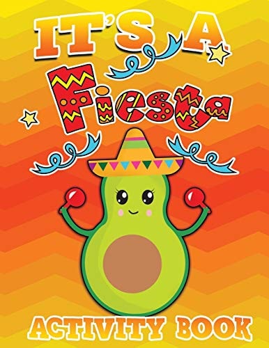 Its A Fiesta Activity Book 100 Pages Of Fun Fun Taco Themed Workbook Including Dot to Dot, Sudoku, Mazes, Tic Tac Taco, Hangman and More! Great for Ages 6-12!