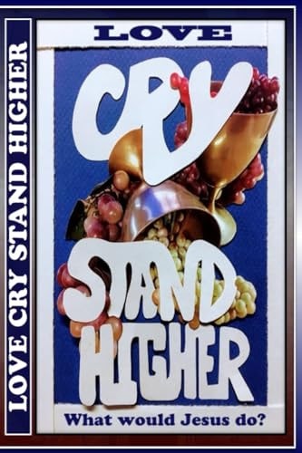 Love Cry Stand Higher What Would Jesus Do?