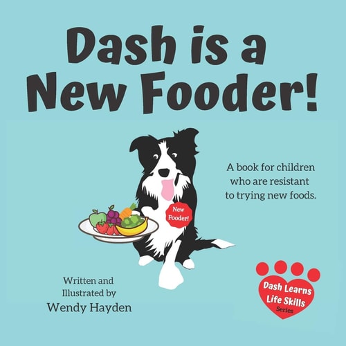 Dash Is a New Fooder! A Book for Children Who Are Resistant to Trying New Foods