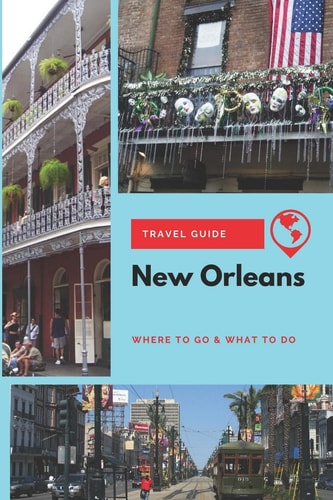 New Orleans Travel Guide Where to Go & What to Do