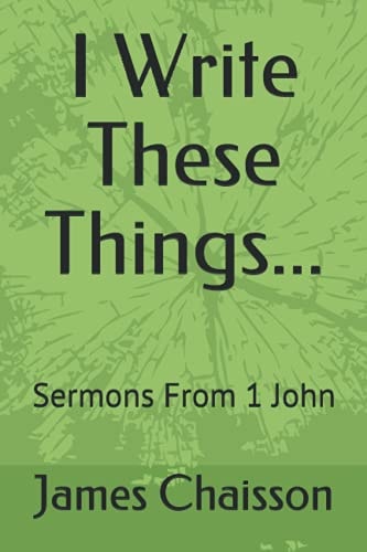 I Write These Things... Sermons From 1 John