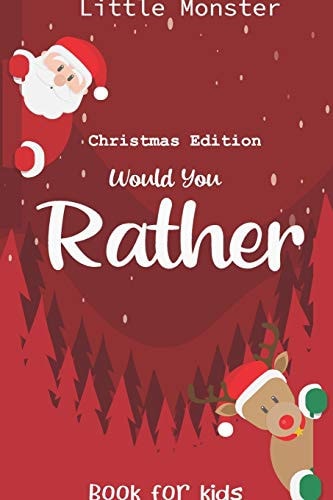 Would You Rather Book for Kids Would You Rather Book for Kids: Christmas Edition: a Fun Family Activity Book for Boys and Girls Ages 6, 7, 8, 9, 10, 11, and 12 Years Old - Best Christmas Gifts for Kids (Stocking Stuffer Ideas)