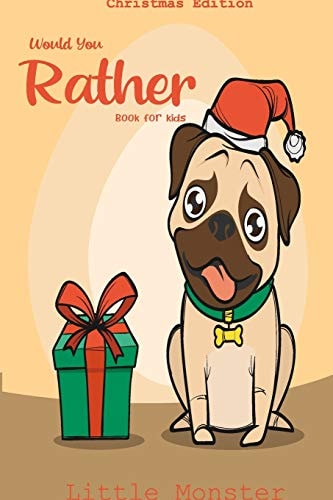 Would You Rather Book for Kids Would You Rather Book for Kids: Christmas Edition: a Fun Family Activity Book for Boys and Girls Ages 6, 7, 8, 9, 10, 11, and 12 Years Old - Best Christmas Gifts for Kids (Stocking Stuffer Ideas)