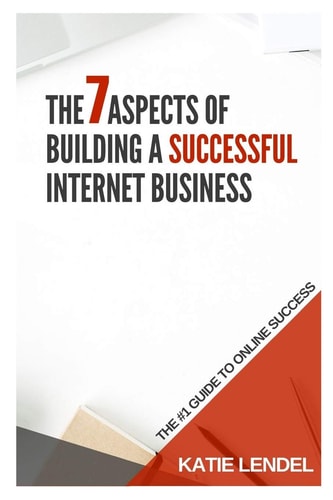 The 7 Aspects Of Building a Successful Internet Business