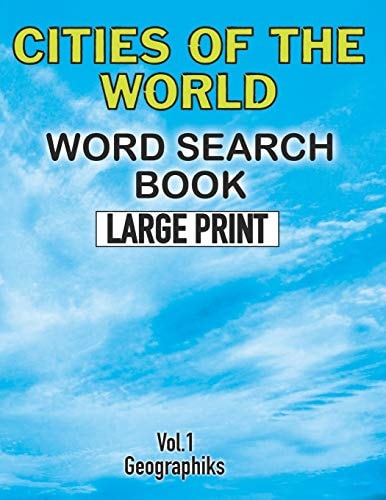 Cities Of The World Word Search Book Large Print (Vol.1) Challenging Word Search Book for Adults and Kids. Sopa de Letras de Ciudades Del Mundo Para Adultos Y Niños (Letra Grande)