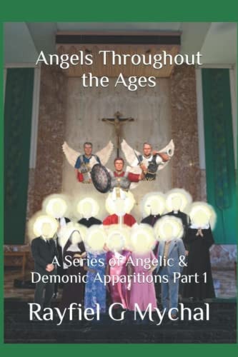 Angels Throughout the Ages A Series of Angelic & Demonic Apparitions Part 1