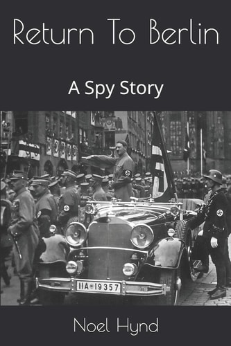 Return To Berlin A Spy Story