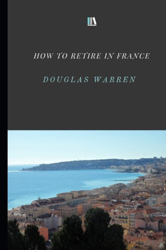 How To Retire In France New Updated Version