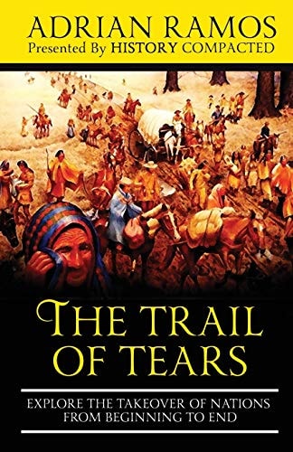 The Trail of Tears Explore the Takeover of Nations from Beginning to End