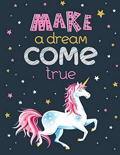 Make a Dream Come True Unicorn Coloring Book Gift for Kids- Various Unicorn Designs with Stress Relieving Patterns - Lovely Coloring Book Designed Interior (8.5" X 11"), 62 Pages (Coloring Page for Kids) - Motivational Quote