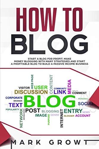 How to Blog Start a Blog for Profit. Make Money Blogging with Many Strategies and Start a Profitable Blog to Build a Passive Income Business