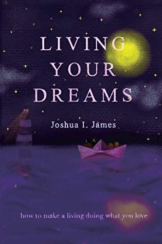 Living Your Dreams How to Make a Living Doing What You Love