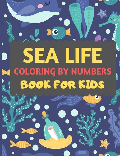 Sea Life Coloring By Numbers Book For Kids Amazing Sea Creatures Coloring by Number Book for Kids & Toddlers -Ocean Kids Coloring Activity Books for Preschooler-coloring Book for Boys, Girls, Fun Sea Animal Coloring Book for Kids Ages 2-4 4-8
