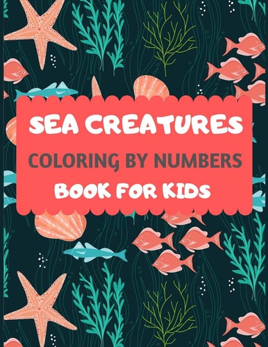 Sea Creatures Coloring By Numbers Book For Kids Amazing Sea Creatures Coloring by Number Book for Kids & Toddlers -Ocean Kids Coloring Activity Books for Preschooler-coloring Book for Boys, Girls, Fun Sea Animal Coloring Book for Kids Ages 2-4 4-8