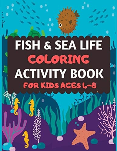 Fish And Sea Life Coloring Activity Book For Kids Ages 4-8 Amazing Sea Creatures Coloring by Number Book for Kids & Toddlers -Ocean Kids Coloring Activity Books for Preschooler, Fun Sea Animal Coloring Book for Kids Ages 2-4 4-8