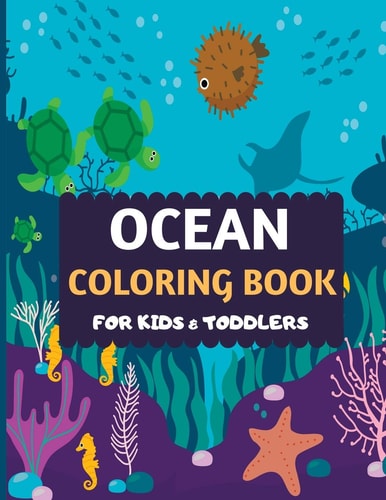 Ocean Coloring Book For Kids & Toddlers Amazing Sea Creatures Coloring by Number Book for Kids & Toddlers -Ocean Kids Coloring Activity Books for Preschooler-coloring Book for Boys, Girls, Fun Sea Animal Coloring Book for Kids Ages 2-4 4-8
