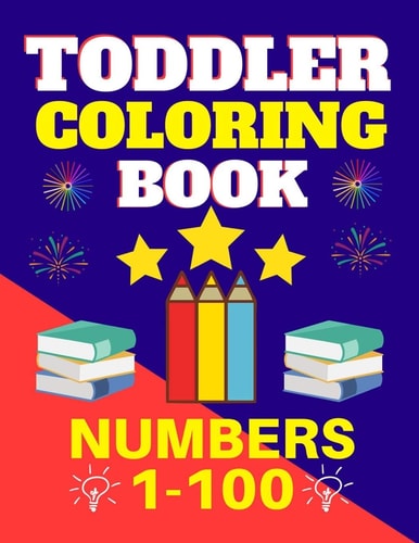 Toddler Coloring Book Numbers 1 to 100 Toddler Learn Numbers 1 to 100 With Fun and Drawing Toddler Coloring Book Numbers Ages 1-5 Toddler Preschool Kindergarten Activity Book First Learning Numbers 1-100 (Educational Coloring Numbers Book For Toddler)