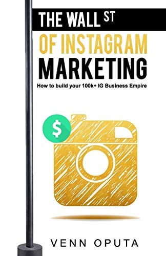 The Wall Street Of Instagram Marketing How To Build Your 100k+ Instagram Business Empire