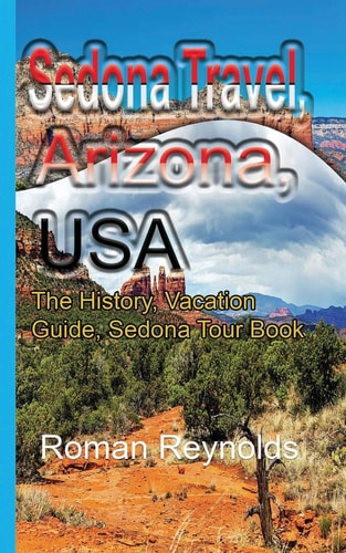 Sedona Travel, Arizona, USA The History, Vacation Guide, Sedona Tour Book