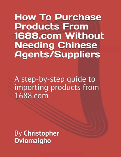 How to Purchase Products from 1688. com Without Needing Chinese Agents/Suppliers A Step-By-step Guide to Importing Products From 1688. com
