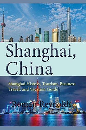 Shanghai, China Shanghai History, Tourism, Business Travel, and Vacation Guide