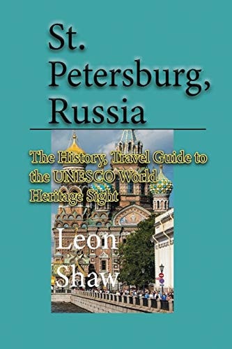 St Petersburg, Russia The History, Travel Guide to the UNESCO World Heritage Sight