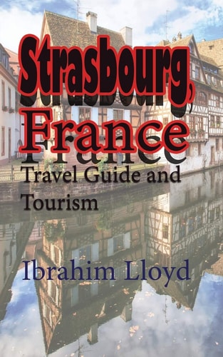 Strasbourg, France Travel Guide and Tourism