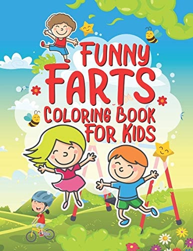 Funny Farts Coloring Book For Kids 25 Fun Designs For Boys And Girls That Think Farts Are Hilarious And Just A Little Gross - Perfect For Young Children Preschool Elementary Toddlers