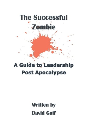 The Successful Zombie A Guide to Leadership Post Apocalypse